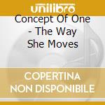 Concept Of One - The Way She Moves cd musicale di Concept Of One