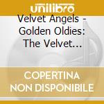 Velvet Angels - Golden Oldies: The Velvet Angels cd