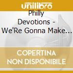 Philly Devotions - We'Re Gonna Make It cd