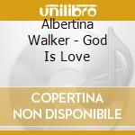 Albertina Walker - God Is Love cd musicale di Albertina Walker