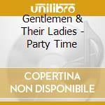 Gentlemen & Their Ladies - Party Time cd
