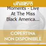 Moments - Live At The Miss Black America Pageant cd