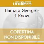 Barbara George - I Know cd musicale di Barbara George