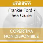 Frankie Ford - Sea Cruise cd