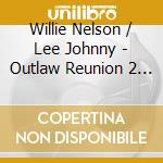 Willie Nelson / Lee Johnny - Outlaw Reunion 2 (Mod)