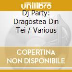 Dj Party: Dragostea Din Tei / Various cd musicale di Dj Party