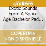 Exotic Sounds From A Space Age Bachelor Pad / Various cd