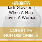 Jack Grayson - When A Man Loves A Woman cd
