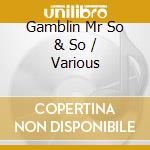 Gamblin Mr So & So / Various cd