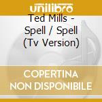 Ted Mills - Spell / Spell (Tv Version) cd