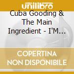 Cuba Gooding & The Main Ingredient - I'M So Proud cd musicale di Cuba / Main Ingredient Good