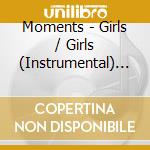 Moments - Girls / Girls (Instrumental) ((5 Cd) cd musicale di Moments