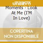 Moments - Look At Me (I'M In Love) cd