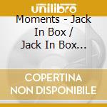 Moments - Jack In Box / Jack In Box (Instrumental) cd musicale di Moments