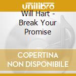 Will Hart - Break Your Promise cd musicale di Will Hart