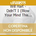 Will Hart - Didn'T I (Blow Your Mind This Time) cd musicale di Will Hart