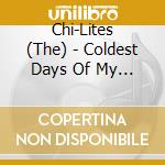 Chi-Lites (The) - Coldest Days Of My Life cd musicale di Chi