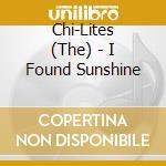 Chi-Lites (The) - I Found Sunshine cd musicale di Chi