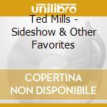 Ted Mills - Sideshow & Other Favorites cd