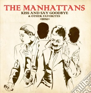 Manhattans (The) - Kiss And Say Goodbye & Other Favorites cd musicale di Manhattans