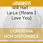 Will Hart - La-La (Means I Love You) cd