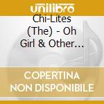 Chi-Lites (The) - Oh Girl & Other Favorites cd musicale di Chi