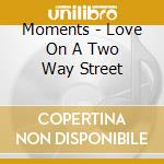 Moments - Love On A Two Way Street cd