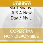 Skull Snaps - It'S A New Day / My Hang Up Is You cd musicale di Skull Snaps