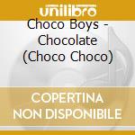 Choco Boys - Chocolate (Choco Choco)