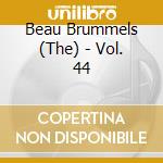 Beau Brummels (The) - Vol. 44 cd musicale di Beau Brummels