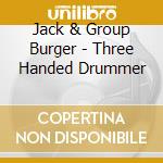 Jack & Group Burger - Three Handed Drummer cd