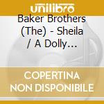 Baker Brothers (The) - Sheila / A Dolly Like You cd musicale di Baker Brothers