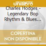 Charles Hodges - Legendary Bop Rhythm & Blues Classics cd