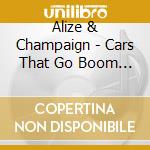 Alize & Champaign - Cars That Go Boom (Virgo Brothers Remix) cd musicale di Alize & Champaign