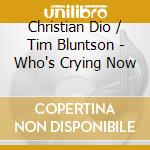 Christian Dio / Tim Bluntson - Who's Crying Now cd musicale di Christian / Bluntson,Tim Dio