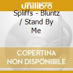 Spliffs - Bluntz / Stand By Me cd musicale di Spliffs