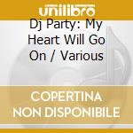 Dj Party: My Heart Will Go On / Various cd