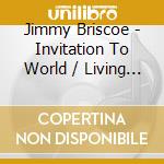 Jimmy Briscoe - Invitation To World / Living For Today cd