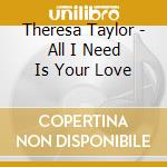 Theresa Taylor - All I Need Is Your Love cd