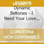 Dynamic Beltones - I Need Your Love / Road To Happiness cd