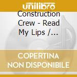 Construction Crew - Read My Lips / It'S Time To Jam cd musicale di Construction Crew