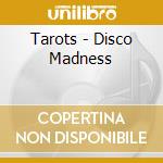 Tarots - Disco Madness cd musicale di Tarots