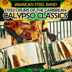 Jamaican Steel Band - Steel Drums Of The Caribbean: Calypso Classics cd musicale di Jamaican Steel Band
