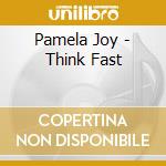 Pamela Joy - Think Fast cd