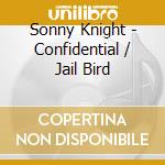 Sonny Knight - Confidential / Jail Bird cd