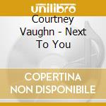 Courtney Vaughn - Next To You cd