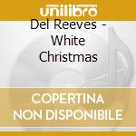 Del Reeves - White Christmas cd musicale di Del Reeves