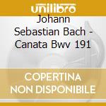 Johann Sebastian Bach - Canata Bwv 191 cd musicale di Johann Sebastian Bach