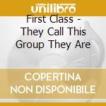 First Class - They Call This Group They Are cd