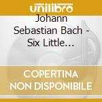 Johann Sebastian Bach - Six Little Preludes cd